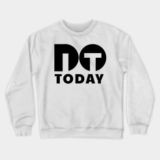 Do it today Crewneck Sweatshirt